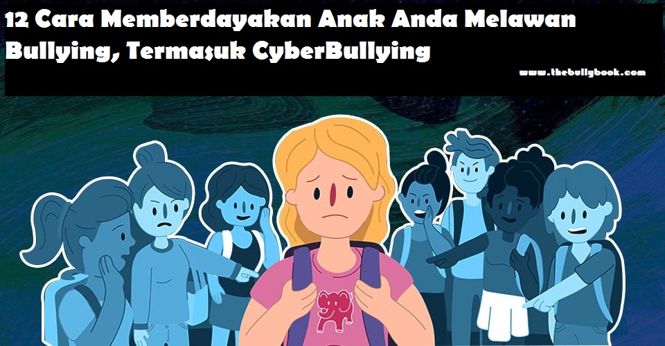 12 Cara Memberdayakan Anak Anda Melawan Bullying, Termasuk CyberBullying